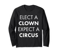 Elect a Clown Expect a Circus Long Sleeve T-Shirt