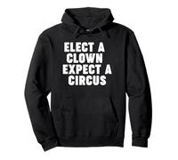 Elect a Clown Expect a Circus Pullover Hoodie
