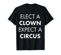Elect a Clown Expect a Circus T-Shirt