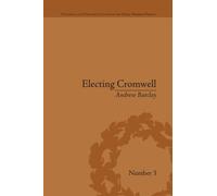 Electing Cromwell : The Making of a Politician