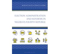 Election Administration and Reforms in Nigeria's Fourth Republic