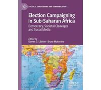 Election Campaigning in sub-Saharan Africa: Democracy, Societal Cleavages and Social Media (Political Campaigning and Communication)