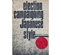 Election Campaigning Japanese Style (Studies of the Weatherhead East Asian Institute, Columbia University)