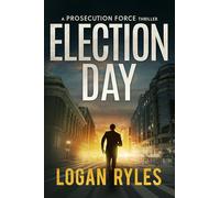Election Day: A Prosecution Force Thriller: 3 (The Prosecution Force Thrillers)