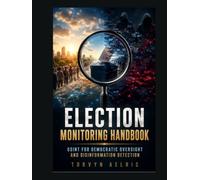 Election Monitoring Handbook: OSINT for Democratic Oversight and Disinformation Detection