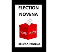 Election Novena: A Nine-Day Devotional of Prayer and Reflection for Divine Guidance, National Peace, and the Fulfillment of God’s Will, including Litanies for Peace, Justice, and the Nation.