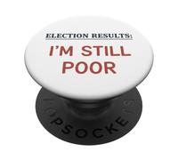ELECTION RESULTS Im Still Poor Funny Democratic Voting Humor PopSockets Adhesive PopGrip