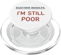 ELECTION RESULTS Im Still Poor Funny Democratic Voting Humor PopSockets PopGrip for MagSafe