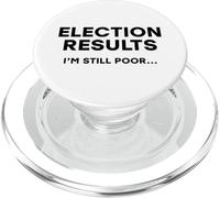 ELECTION RESULTS Im Still Poor Funny Democratic Voting Humor PopSockets PopGrip for MagSafe