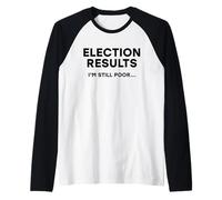 Election Results Im Still Poor Funny Democratic Voting Humor Raglan Baseball Tee