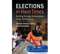 Elections in Hard Times: Building Stronger Democracies in the 21st Century