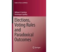 Elections, Voting Rules and Paradoxical Outcomes (Studies in Choice and Welfare)