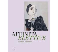 Elective Affinities: Picasso, Matisse, Klee and Giacometti : Works from the Museum Berggruen-Neue Nationalgalerie in Dialogue with the Masterpieces of the Gallerie dell'Accademia