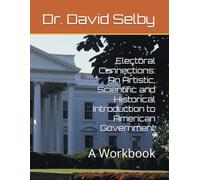 Electoral Connections: An Artistic, Scientific and Historical Introduction to American Government: A Workbook