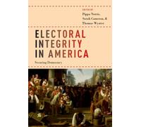 Electoral Integrity in America : Securing Democracy