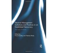 Electoral Management: Institutions and Practices in an Established Democracy : The Case of Ireland