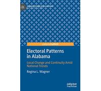 Electoral Patterns in Alabama: Local Change and Continuity Amid National Trends (Palgrave Studies in US Elections)