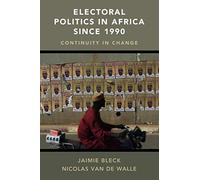 Electoral Politics in Africa since 1990: Continuity in Change