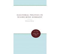 Electoral Politics in Wilhelmine Germany