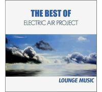 Electric Air Project - Best of Electric Air Project - Lounge Music