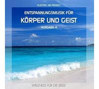 Electric Air Project - Entspannungsmusik für Körper und Geist 4 (für Meditation, Tiefenentspannung und Wellness für die Seele)