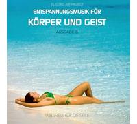 Electric Air Project - Entspannungsmusik für Körper und Geist 6 (für Meditation, Tiefenentspannung und Wellness für die Seele)