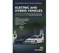 Electric and Hybrid Vehicles: A Solution to Green Transportation and Resilient Grid: Electrified Transportation (River Publishers Series in Transport Technology)