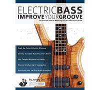 Electric Bass - Improve Your Groove: The Essential Guide to Mastering Time and Feel on Bass Guitar (Learn how to play bass)