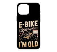 Electric Bike Because I'm Old Ebike Rider Wit Case for iPhone 16 Pro Max