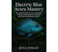 Electric Blue Acara Mastery: The Complete Guide to Care, Tank Setup, Feeding, and Breeding for a Peaceful and Colorful Freshwater Cichlid