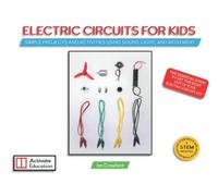 Electric Circuits For Kids: Simple Projects And Activities Using Sound, Light And Movement For Beginners to Learn about Electric Circuits and Electricity