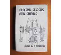 Electric Clocks and Chimes: A Practical Handbook (Past Masters Series)