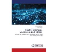 Electric Discharge Machining. 2nd Edition: To Study The Effect of Input Parameters on AISI 1040 Steel In Die- Sinker EDM
