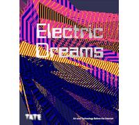 Electric Dreams: Art and Technology Before the Internet