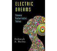 Electric Dreams: Seven Futuristic Tales
