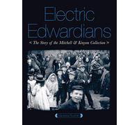 Electric Edwardians: The Story of the Mitchell & Kenyon Collection