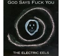Electric Eels - God Says Fuck You