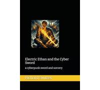 Electric Ethan and the Cyber Sword: a cyberpunk sword and sorcery: 2 (Richard Switzer Fantasy/Science Fiction Series)
