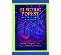 Electric Forest - The Ultimate Survival and Soul Guide