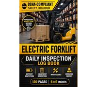 Electric Forklift Daily Inspection Log Book OSHA-Compliant Safety Checklist | 120 Pages for Battery, Equipment Inspection, Maintenance, and Operator Report (6x9)
