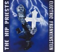 Electric Frankenstein / The Hip Priests - Electric Frankenstein Vs. The Hip Priests