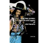 ELECTRIC GYPSY: The Life and Legacy of Jimi Hendrix