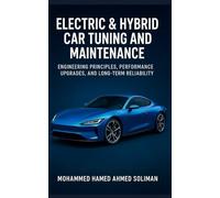 Electric & Hybrid Car Tuning and Maintenance: Engineering Principles, Performance Upgrades, and Long-Term Reliability: 3 (Future of Automotive Engineering Series)
