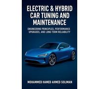 Electric & Hybrid Car Tuning and Maintenance: Engineering Principles, Performance Upgrades, and Long-Term Reliability: 3 (Future of Automotive Engineering)