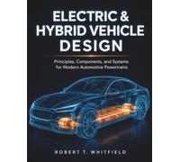 Electric & Hybrid Vehicle Design: Principles, Components, and Systems for Modern Automotive Powertrains