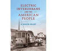 Electric Interurbans and the American People (Railroads Past and Present)
