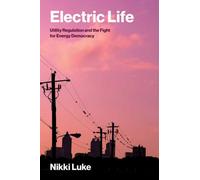 Electric Life : Utility Regulation and the Fight for Energy Democracy