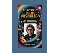 Electric Light Orchestra:: Inside the Journey, Innovation, and Timeless Legacy of Rock’s Orchestral Visionaries