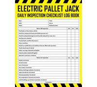 Electric Pallet Jack Daily Inspection Checklist Log Book: Powered Pallet Jack Pre-use Inspection Checklist, Electric Pallet Jack Safety Checklist, Electric Pallet Truck Checklist, 100 Pages