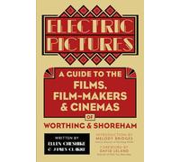 Electric Pictures: A Guide to the Films, Film-Makers and Cinemas of Worthing and Shoreham